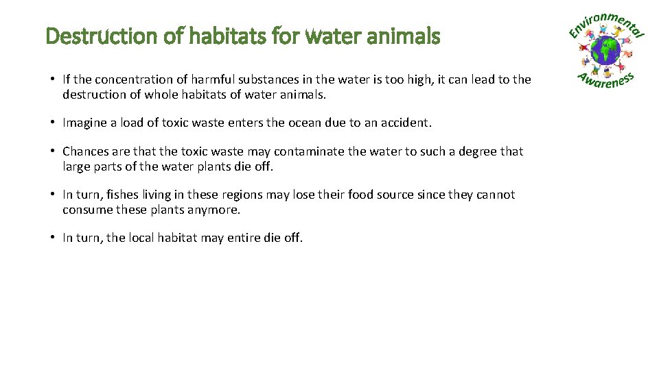 Destruction of habitats for water animals • If the concentration of harmful substances in