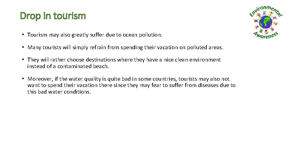 Drop in tourism • Tourism may also greatly suffer due to ocean pollution. •