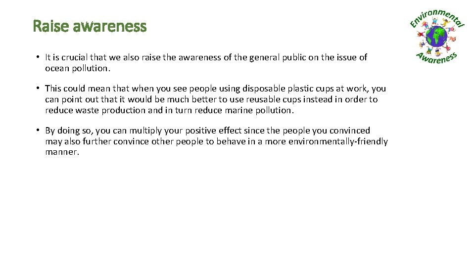 Raise awareness • It is crucial that we also raise the awareness of the