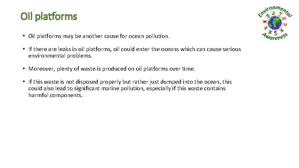 Oil platforms • Oil platforms may be another cause for ocean pollution. • If