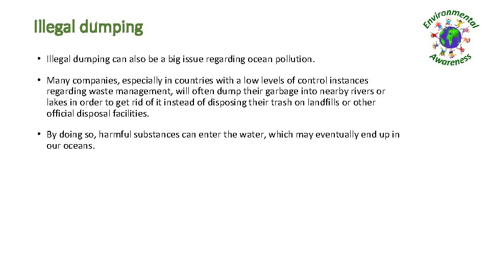 Illegal dumping • Illegal dumping can also be a big issue regarding ocean pollution.