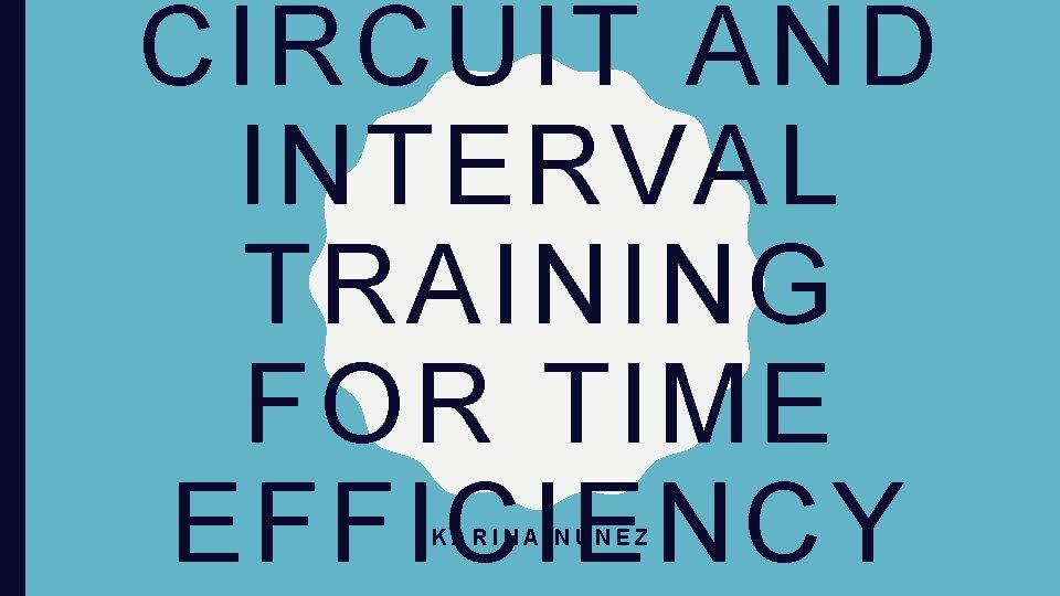CIRCUIT AND INTERVAL TRAINING FOR TIME EFFICIENCY KARINA NUNEZ 