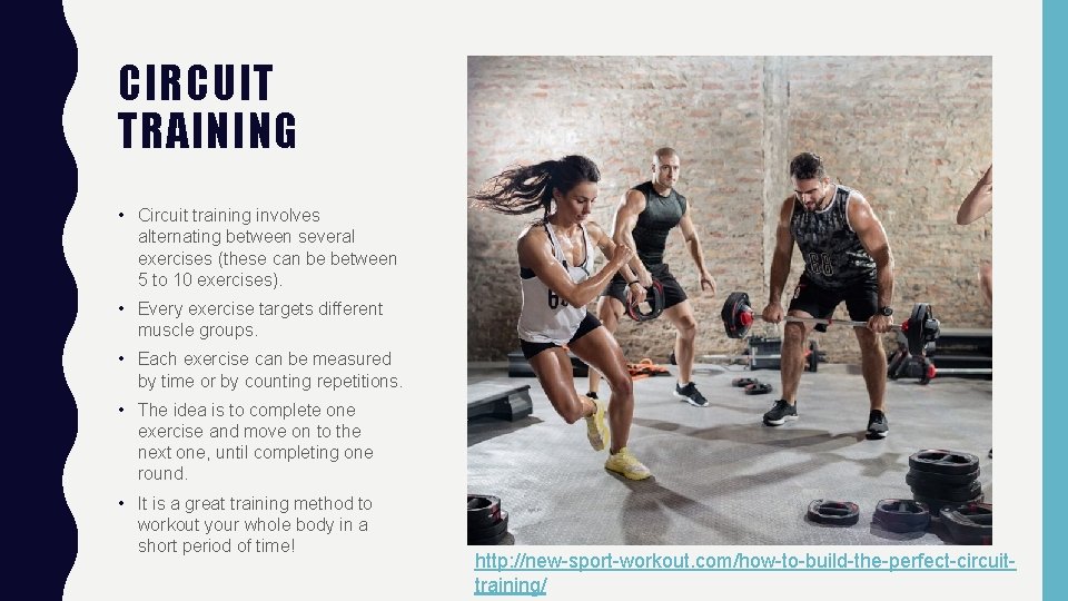 CIRCUIT TRAINING • Circuit training involves alternating between several exercises (these can be between