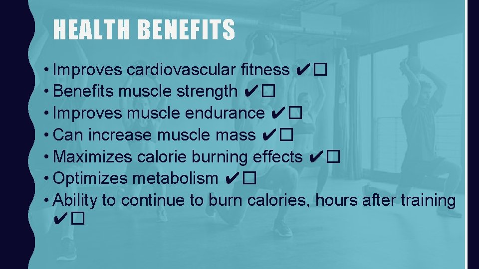 HEALTH BENEFITS • Improves cardiovascular fitness ✔� • Benefits muscle strength ✔� • Improves