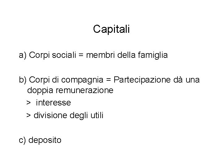 Capitali a) Corpi sociali = membri della famiglia b) Corpi di compagnia = Partecipazione