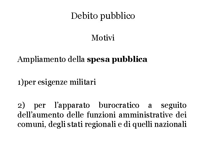 Debito pubblico Motivi Ampliamento della spesa pubblica 1)per esigenze militari 2) per l’apparato burocratico
