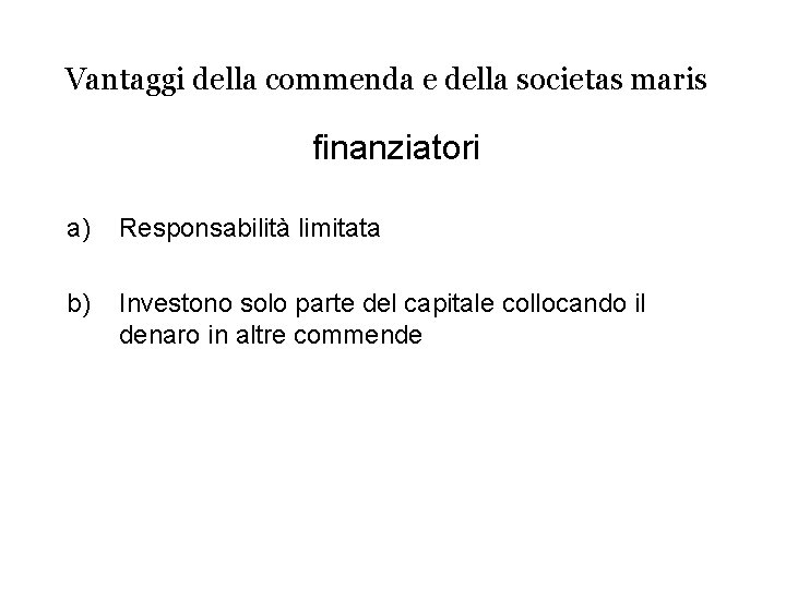 Vantaggi della commenda e della societas maris finanziatori a) Responsabilità limitata b) Investono solo