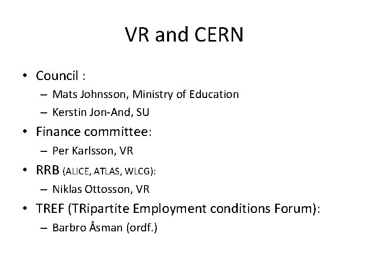 VR and CERN • Council : – Mats Johnsson, Ministry of Education – Kerstin VR and CERN • Council : – Mats Johnsson, Ministry of Education – Kerstin