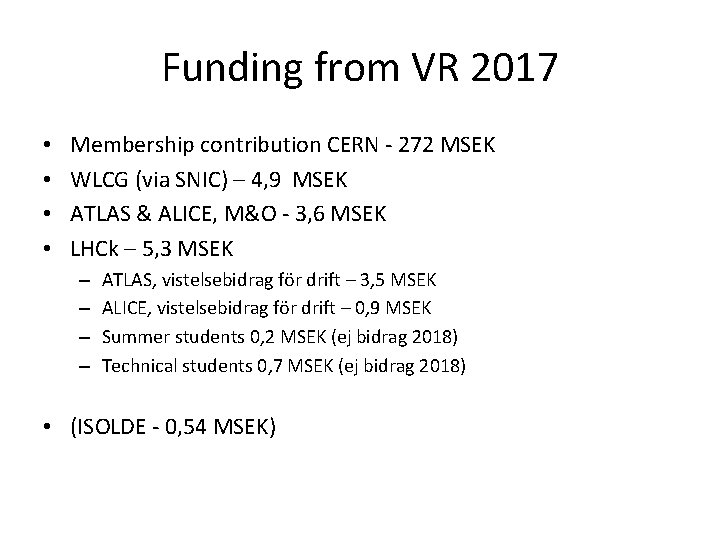 Funding from VR 2017 • • Membership contribution CERN - 272 MSEK WLCG (via Funding from VR 2017 • • Membership contribution CERN - 272 MSEK WLCG (via