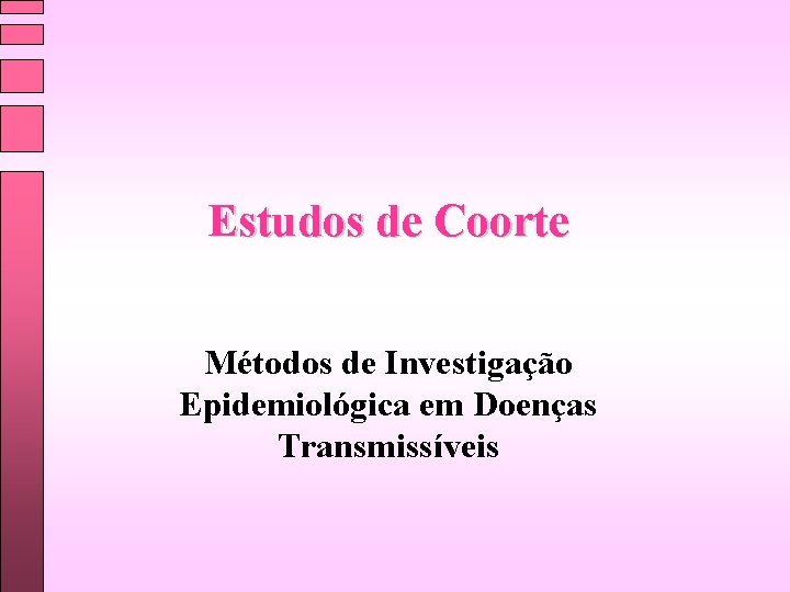 Estudos de Coorte Métodos de Investigação Epidemiológica em Doenças Transmissíveis 