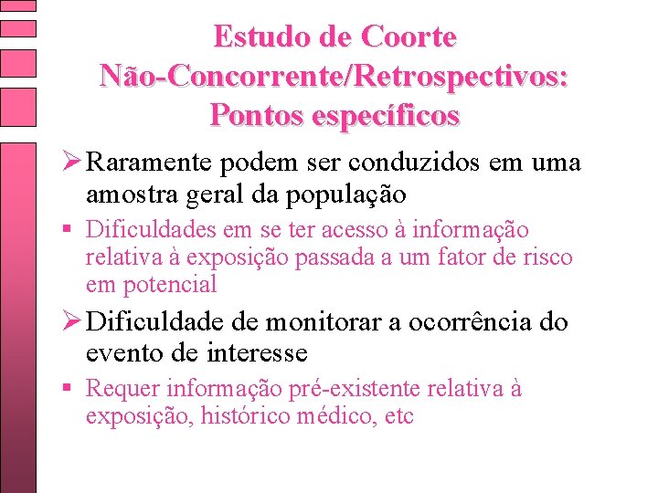 Estudo de Coorte Não-Concorrente/Retrospectivos: Pontos específicos Ø Raramente podem ser conduzidos em uma amostra