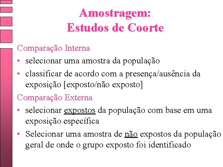 Amostragem: Estudos de Coorte Comparação Interna • selecionar uma amostra da população • classificar