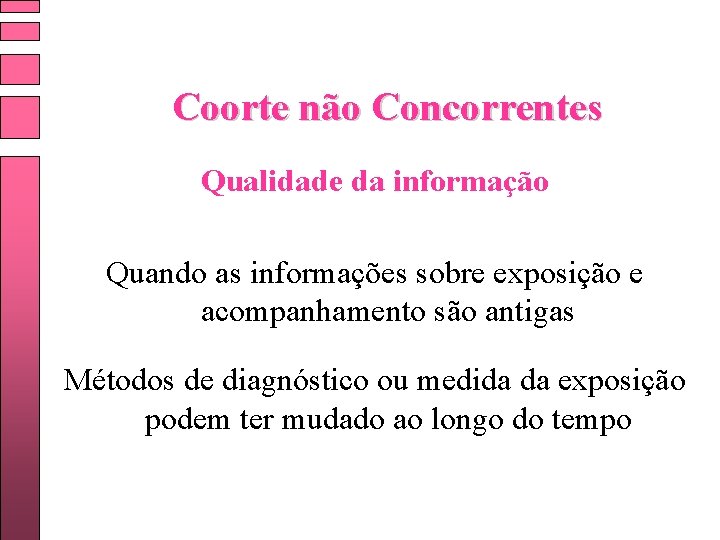Coorte não Concorrentes Qualidade da informação Quando as informações sobre exposição e acompanhamento são