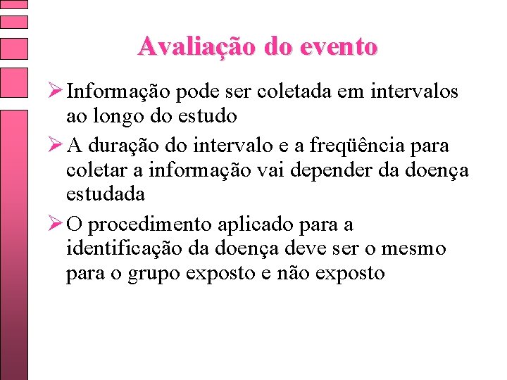 Avaliação do evento Ø Informação pode ser coletada em intervalos ao longo do estudo