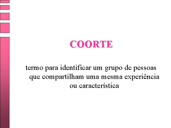 COORTE termo para identificar um grupo de pessoas que compartilham uma mesma experiência ou