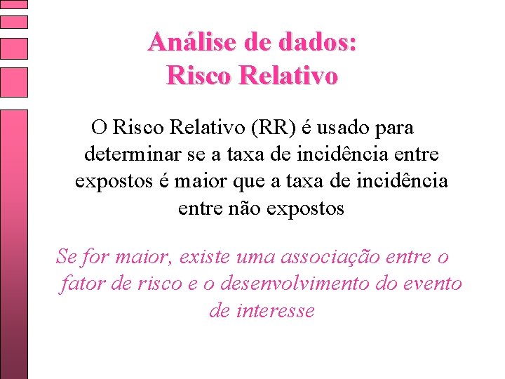 Análise de dados: Risco Relativo O Risco Relativo (RR) é usado para determinar se