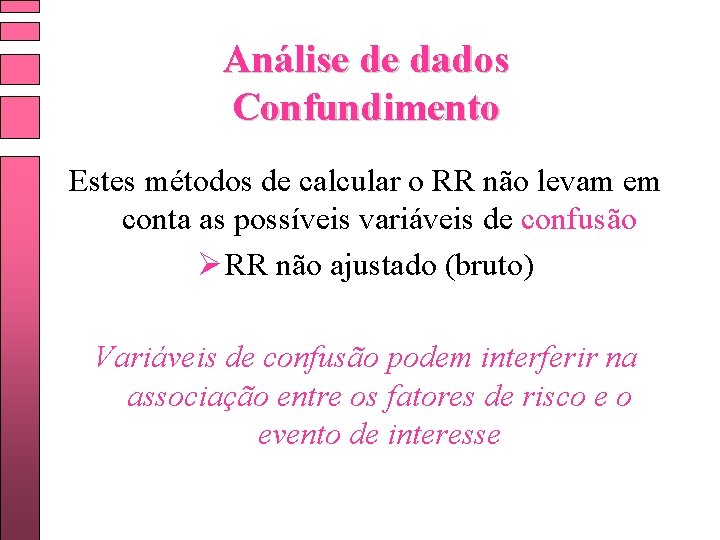 Análise de dados Confundimento Estes métodos de calcular o RR não levam em conta