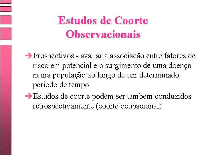 Estudos de Coorte Observacionais èProspectivos - avaliar a associação entre fatores de risco em