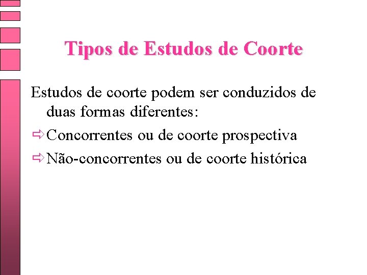 Tipos de Estudos de Coorte Estudos de coorte podem ser conduzidos de duas formas