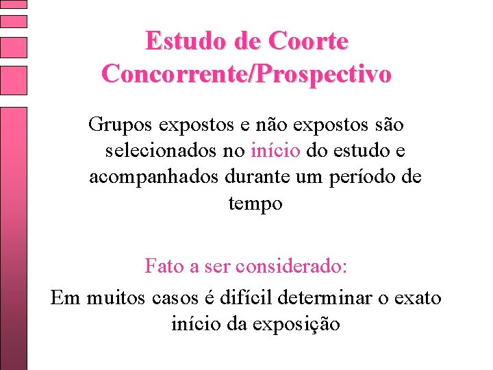 Estudo de Coorte Concorrente/Prospectivo Grupos expostos e não expostos são selecionados no início do