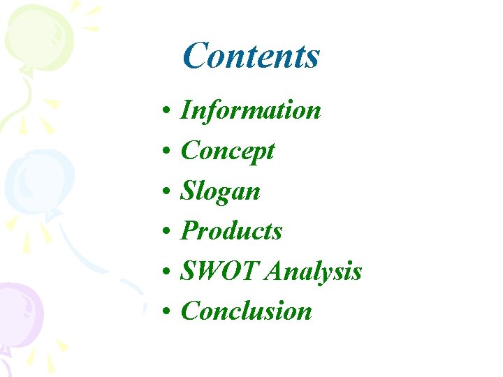 Contents • • • Information Concept Slogan Products SWOT Analysis Conclusion 