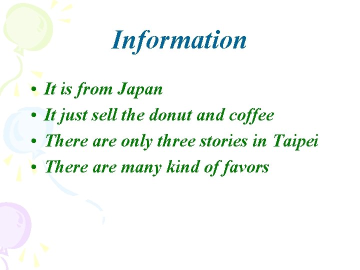 Information • • It is from Japan It just sell the donut and coffee