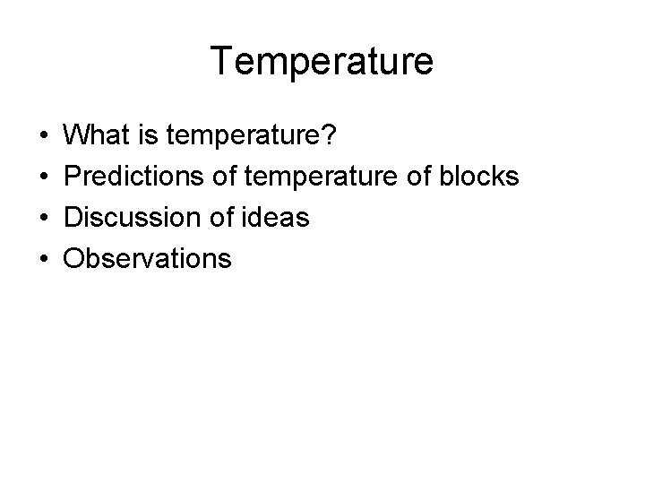 Temperature • • What is temperature? Predictions of temperature of blocks Discussion of ideas