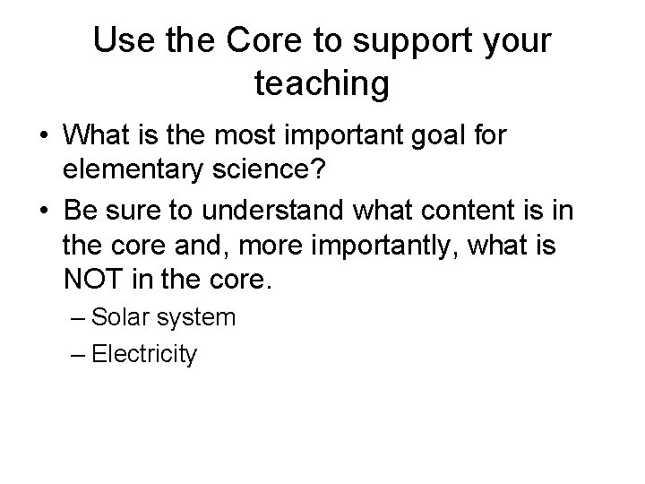 Use the Core to support your teaching • What is the most important goal