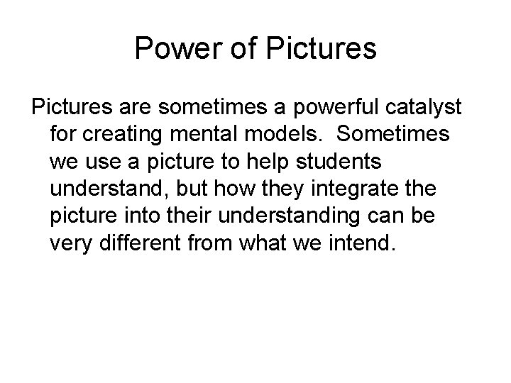 Power of Pictures are sometimes a powerful catalyst for creating mental models. Sometimes we