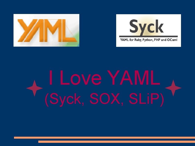 I Love YAML (Syck, SOX, SLi. P) I Love YAML (Syck, SOX, SLi. P)