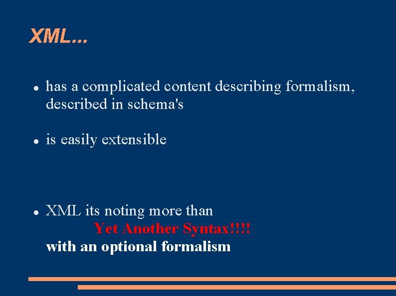 XML. . . has a complicated content describing formalism, described in schema's is easily XML. . . has a complicated content describing formalism, described in schema's is easily