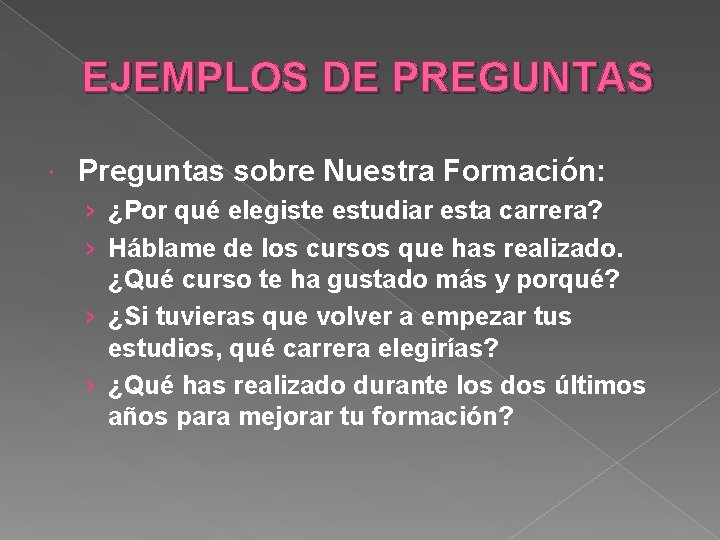 EJEMPLOS DE PREGUNTAS Preguntas sobre Nuestra Formación: › ¿Por qué elegiste estudiar esta carrera?