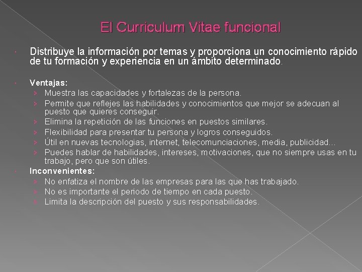 El Curriculum Vitae funcional Distribuye la información por temas y proporciona un conocimiento rápido