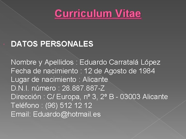 Curriculum Vitae DATOS PERSONALES Nombre y Apellidos : Eduardo Carratalá López Fecha de nacimiento
