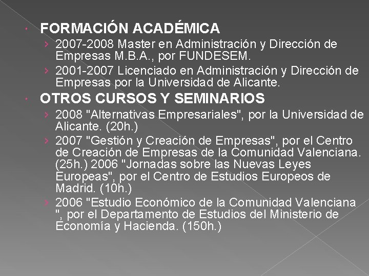  FORMACIÓN ACADÉMICA › 2007 -2008 Master en Administración y Dirección de Empresas M.