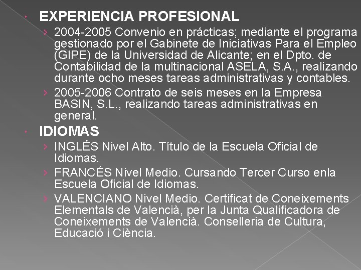  EXPERIENCIA PROFESIONAL › 2004 -2005 Convenio en prácticas; mediante el programa gestionado por