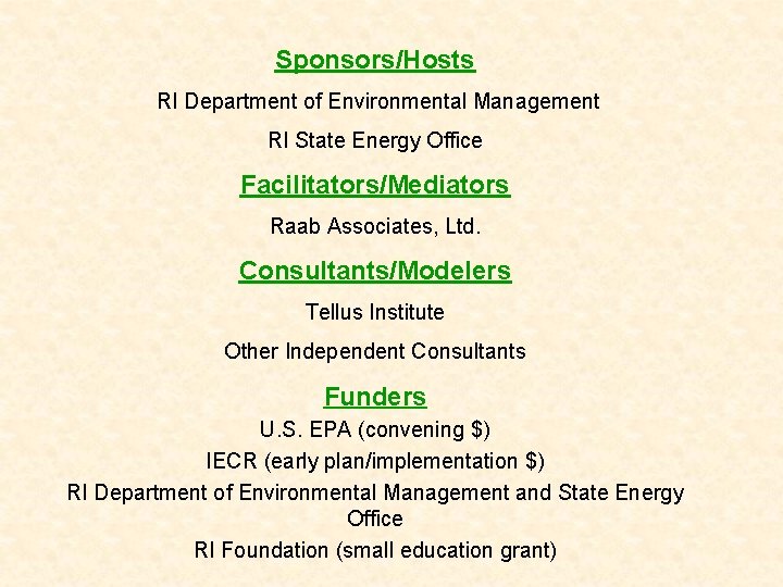 Sponsors/Hosts RI Department of Environmental Management RI State Energy Office Facilitators/Mediators Raab Associates, Ltd.