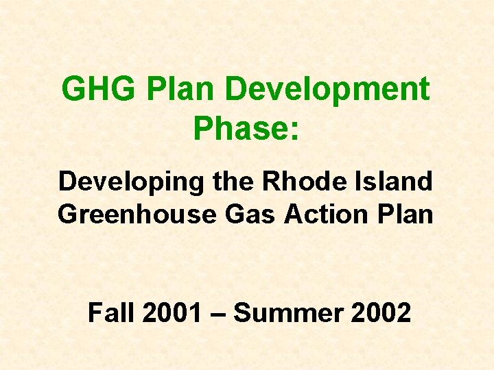 GHG Plan Development Phase: Developing the Rhode Island Greenhouse Gas Action Plan Fall 2001