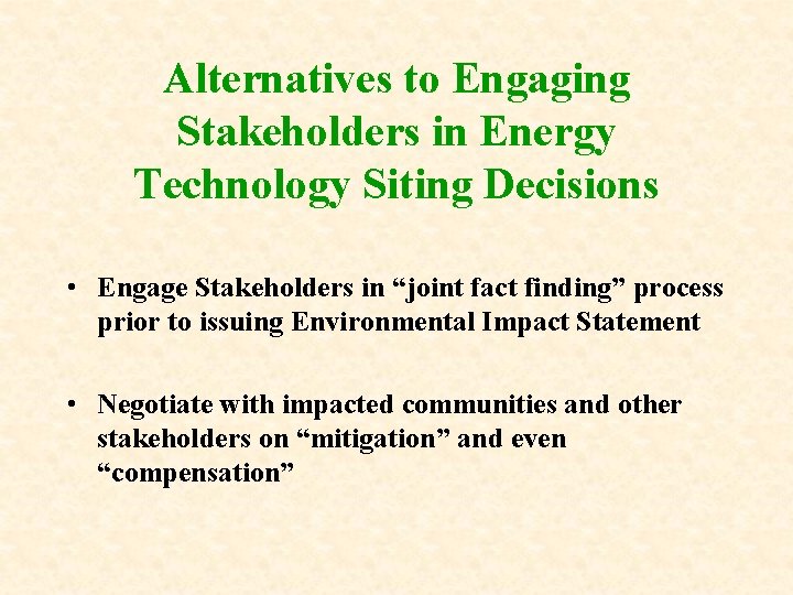 Alternatives to Engaging Stakeholders in Energy Technology Siting Decisions • Engage Stakeholders in “joint