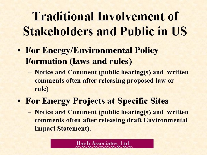 Traditional Involvement of Stakeholders and Public in US • For Energy/Environmental Policy Formation (laws