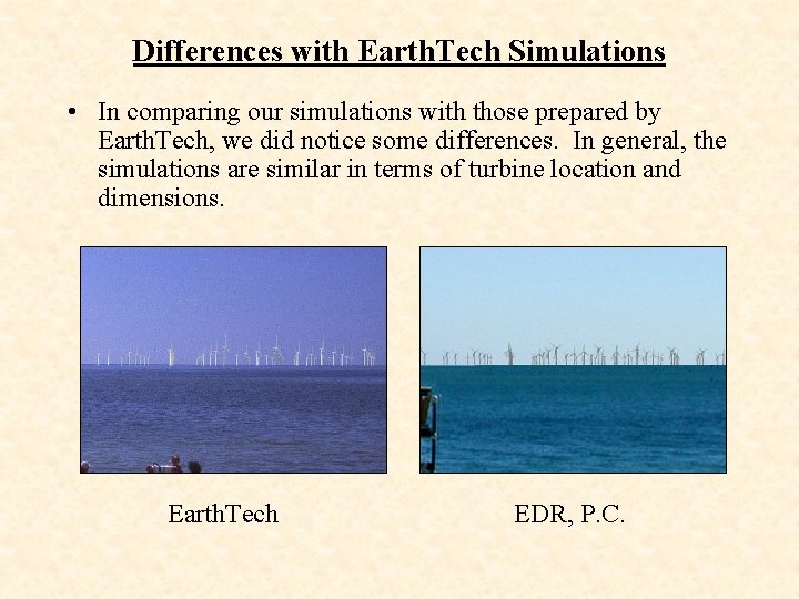 Differences with Earth. Tech Simulations • In comparing our simulations with those prepared by