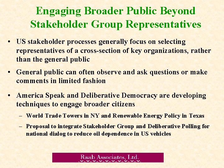 Engaging Broader Public Beyond Stakeholder Group Representatives • US stakeholder processes generally focus on