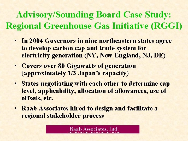 Advisory/Sounding Board Case Study: Regional Greenhouse Gas Initiative (RGGI) • In 2004 Governors in