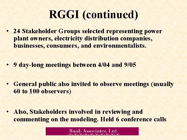 RGGI (continued) • 24 Stakeholder Groups selected representing power plant owners, electricity distribution companies,