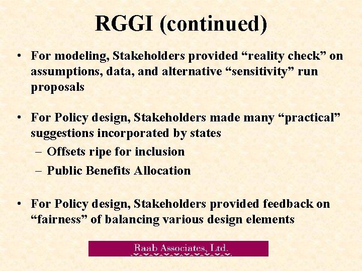 RGGI (continued) • For modeling, Stakeholders provided “reality check” on assumptions, data, and alternative