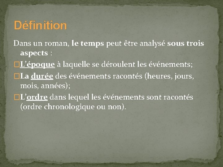 Définition Dans un roman, le temps peut être analysé sous trois aspects : �L’époque