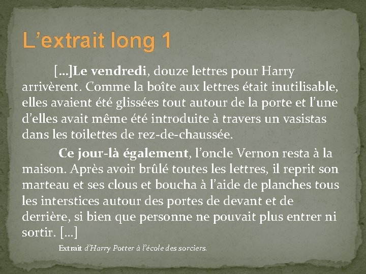 L’extrait long 1 […]Le vendredi, douze lettres pour Harry arrivèrent. Comme la boîte aux