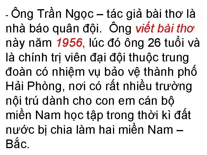 - Ông Trần Ngọc – tác giả bài thơ là nhà báo quân đội.