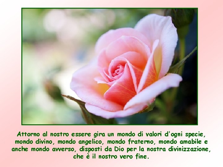 Attorno al nostro essere gira un mondo di valori d'ogni specie, mondo divino, mondo Attorno al nostro essere gira un mondo di valori d'ogni specie, mondo divino, mondo