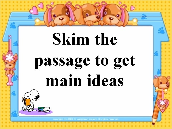 Skim the passage to get main ideas 